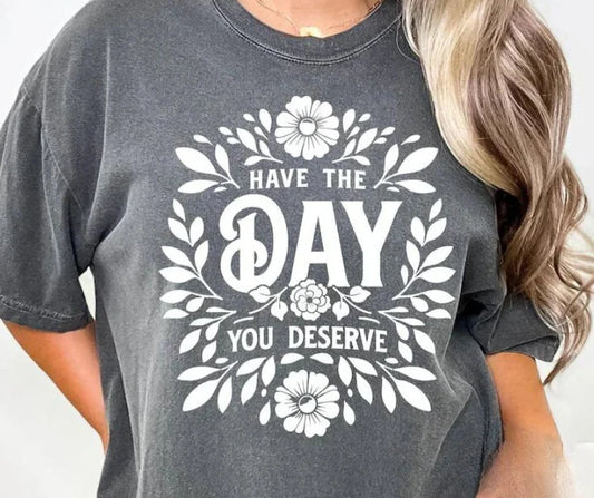 Have the Day you deserve (Transfer Only)