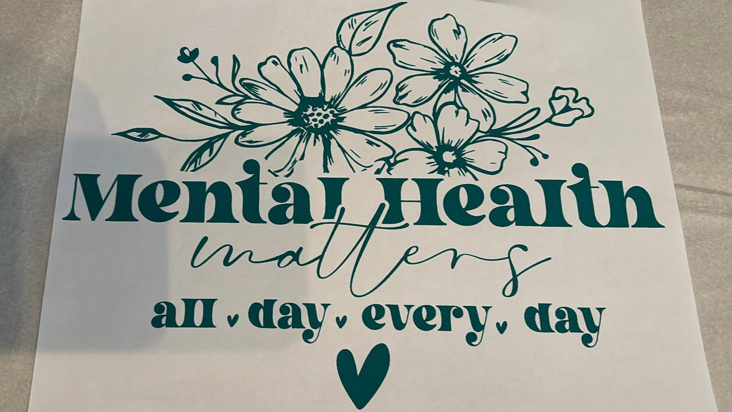 Mental Health Matters All day Every day TEAL INK (Transfer Only)